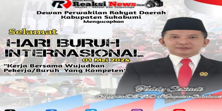 Anggota DPRD Kabupaten Sukabumi Teddy Setiadi, Ucapkan Selamat Hari Buruh Internasional Tahun 2024