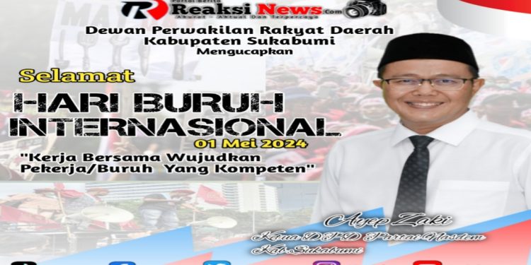 Ketua DPD Kabupaten Sukabumi Ayep Zaki, Ucapkan Selamat Hari Buruh Internasional Tahun 2024