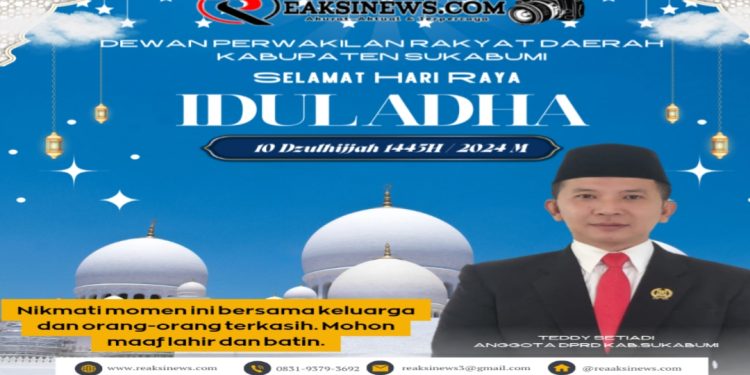 Anggota DPRD Kab Sukabumi Teddy Setiadi Mengucapkan Selamat Hari Raya Idul Adha 1445 H/ 2024 M