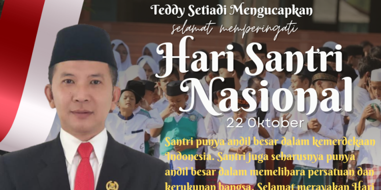 Pentingnya Peran Santri Dalam Sejarah Ketua Fraksi Gerindra Teddy Setiadi Ucapkan Selamat Hari Santri Nasional
