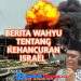 BERITA WAHYU TENTANG KEHANCURAN ISRAEL
